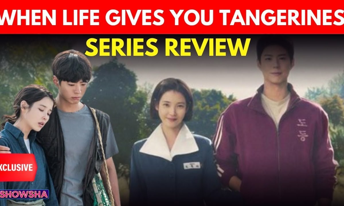 K-Drama Exclusive Review: ‘When Life Gives You Tangerines’ Starring IU, Park Bogum & More | N18V