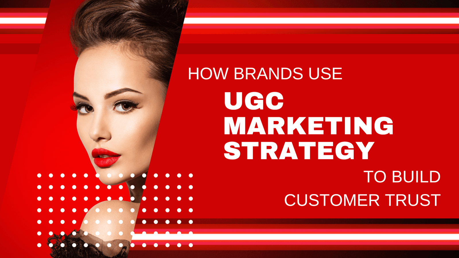 How Brands Use UGC Marketing Strategy to Build Customer Trust