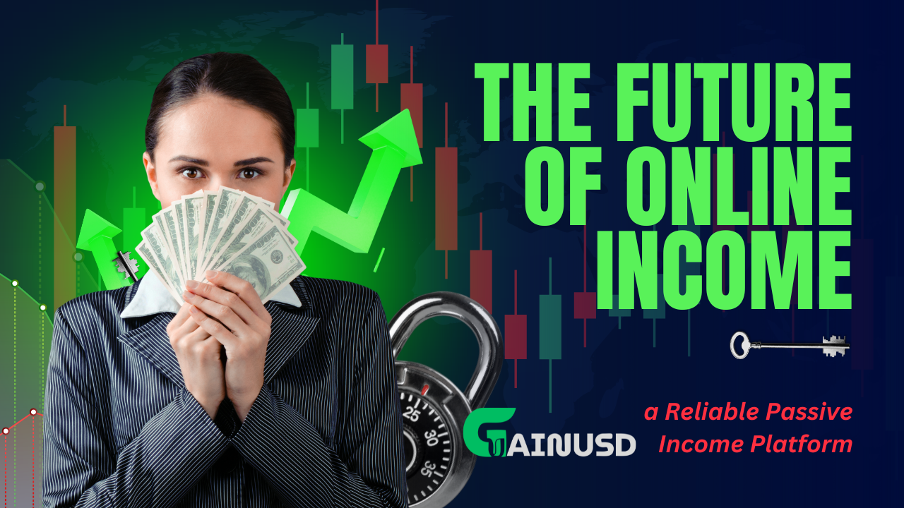The Future of Online Income: Why GainUSD Is a Reliable Passive Income Platform