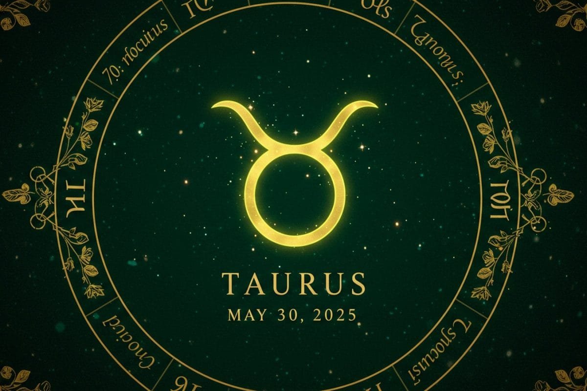 Taurus Horoscope Today, May 30th, 2025